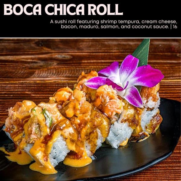 Boca Chica Roll sushi with shrimp tempura, cream cheese, bacon, maduro, salmon, and coconut sauce.