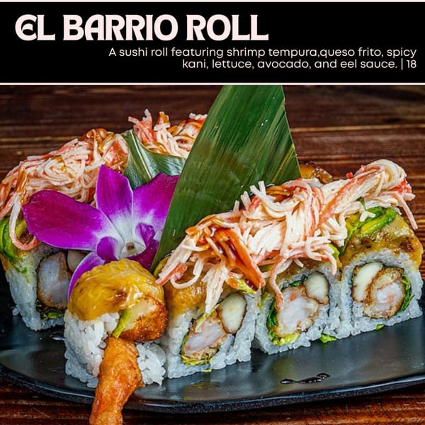 El Barrio Roll sushi with shrimp tempura, queso frito, spicy kani, avocado, and eel sauce.